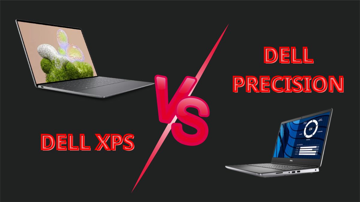 So sánh Dell XPS vs Precision: Đầu tư nào xứng đáng hơn?